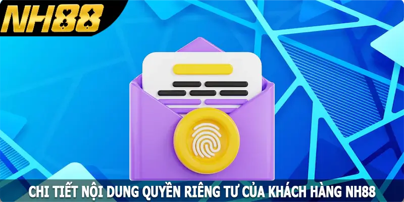 Chi tiết nội dung quyền riêng tư của khách hàng NH88