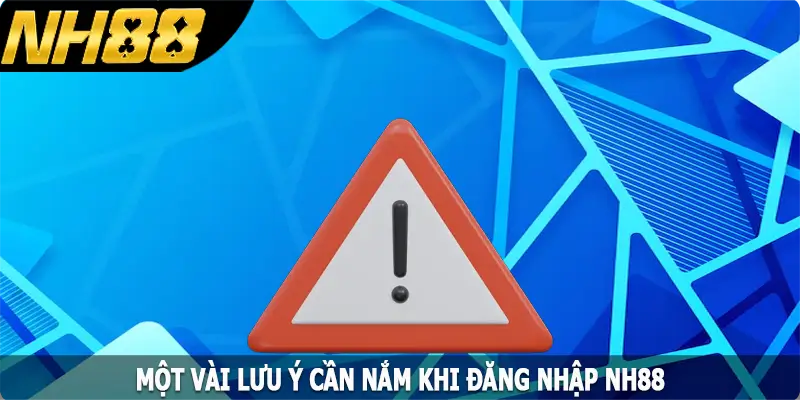 Một vài lưu ý cần nắm khi đăng nhập NH88