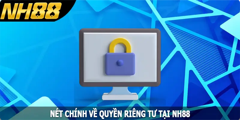 Nét chính về quyền riêng tư tại NH88