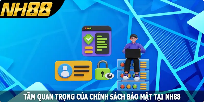 Tầm quan trọng của chính sách bảo mật tại NH88