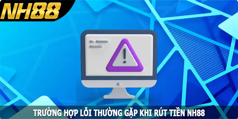 Trường hợp lỗi thường gặp khi rút NH88