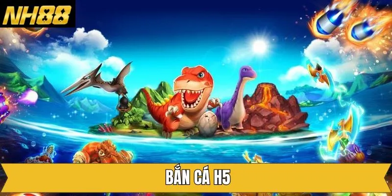 Bắn Cá H5 - Tựa Game Săn Cá Đổi Thưởng Cực Hot Hiện Nay 