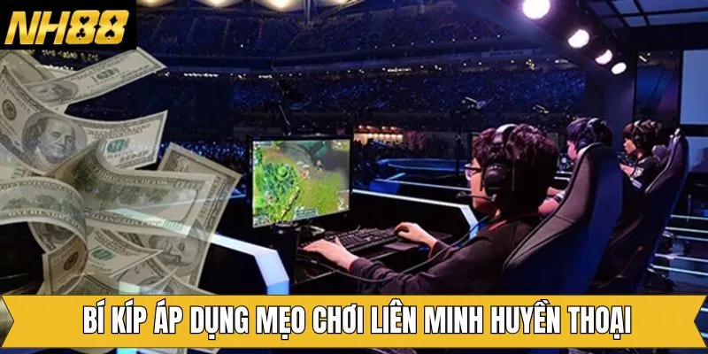 Bật mí một vài mẹo chơi liên minh huyền thoại giúp thắng lớn