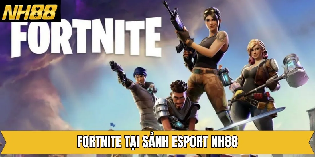 Esports NH88 với siêu phẩm Fortnite đình đám