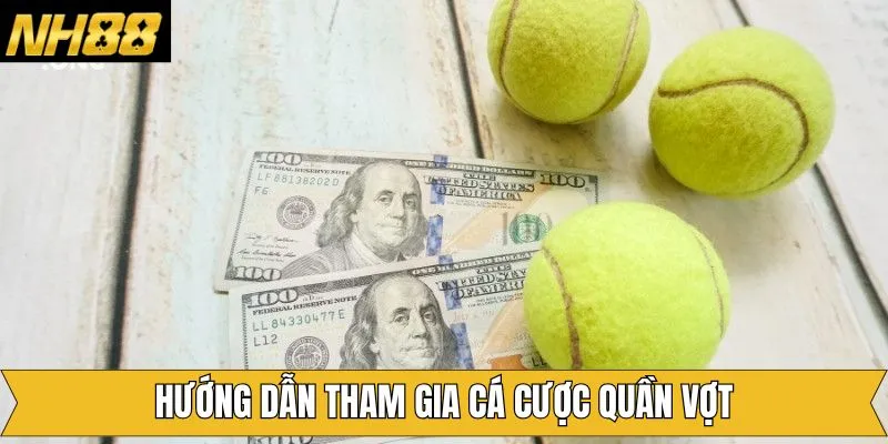 Cách tham gia cược tennis trên website NH88 Cách tham gia cược tennis trên website NH88