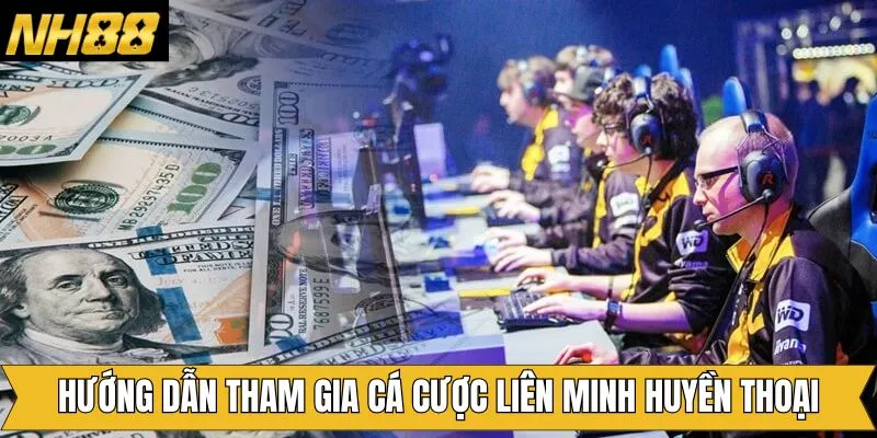 Cách tham gia cá cược LOL tại NH88 đơn giản