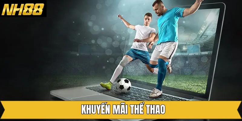 Khuyến Mãi Thể Thao – Đặt Liền Tay, Không Lo Về Vốn 