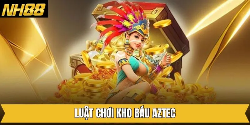 Tường tận quy tắc trong trò chơi Kho báu Aztec