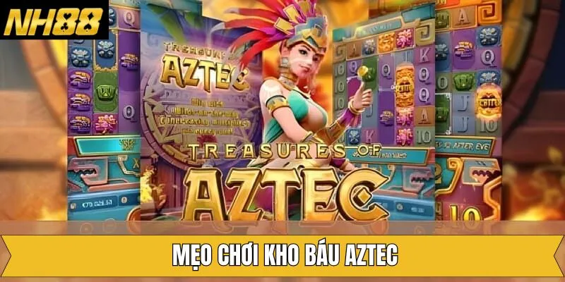 Mẹo Chơi Kho Báu Aztec – Cơ Hội Vàng Để Kiếm Thưởng Lớn