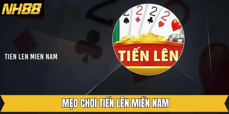 Mẹo Chơi Tiến Lên Miền Nam Đạt Hiệu Quả Dành Cho Tân Thủ