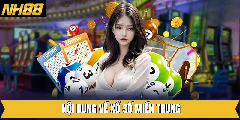 Những nội dung chi tiết của xổ số miền Trung