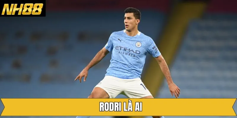 Rodri Là Ai? Từng Chặng Đường Tiến Tới Quả Bóng Vàng