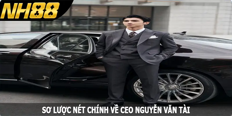 Sơ lược nét chính về CEO Nguyễn Văn Tài