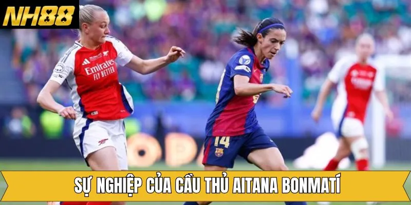 Sự nghiệp phát triển của Aitana Bonmatí