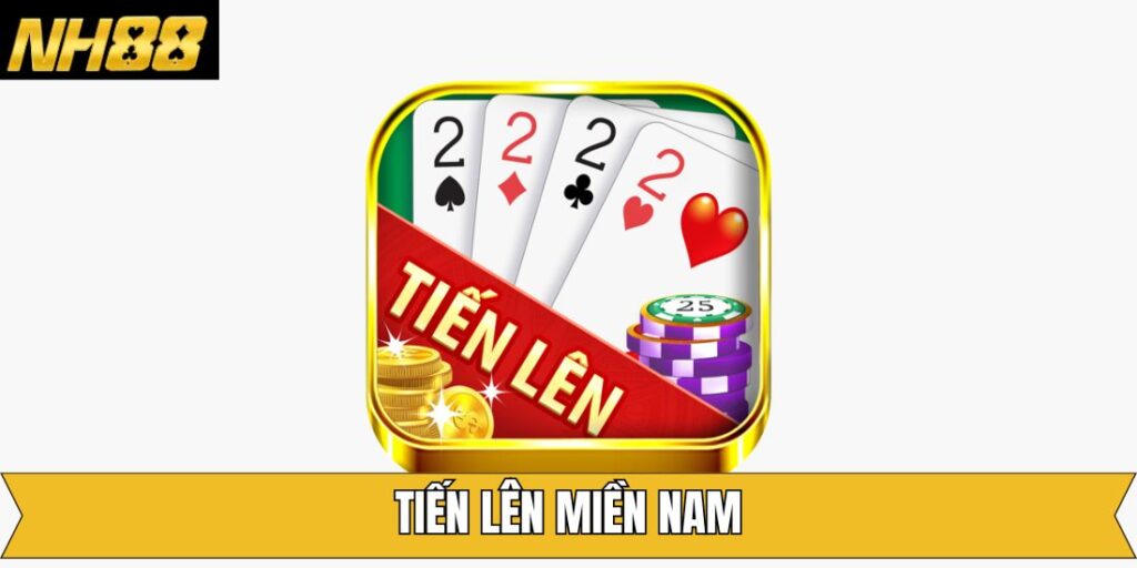 Tiến Lên Miền Nam - Game Bài Kinh Điển Nhất Tại NH88