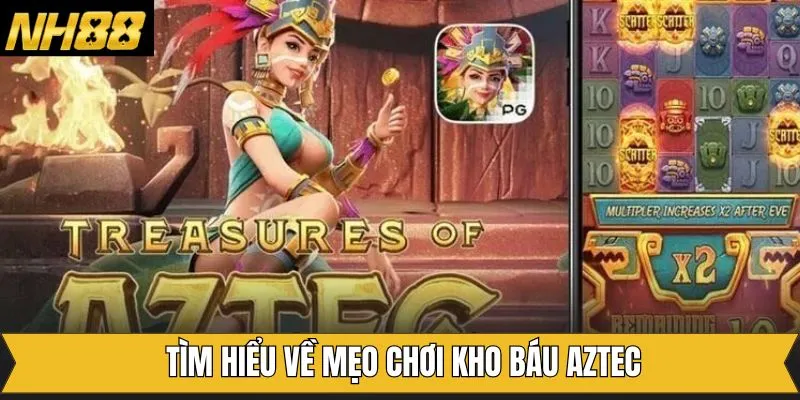 Những thông tin cơ bản nhất về mẹo chơi kho báu Aztec