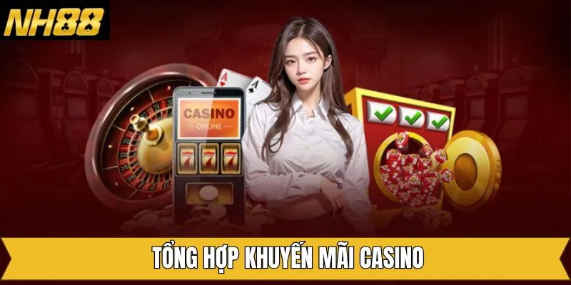 Tổng hợp các khuyến mãi Casino siêu hot tại NH88