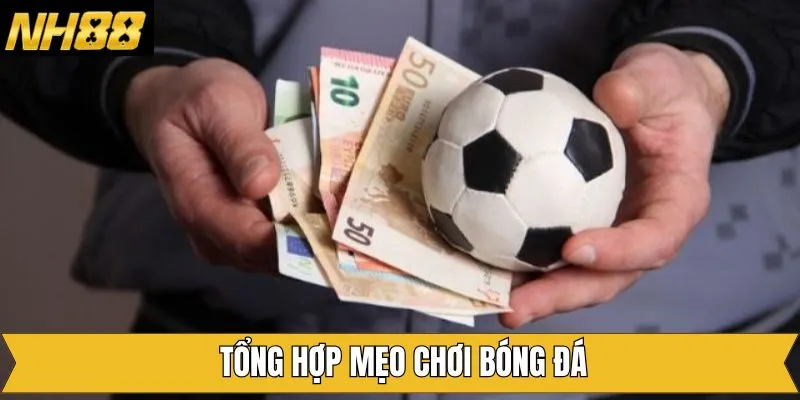 Bật mí kinh nghiệm khi tham gia bóng đá giành thắng lớn tại NH88 Bật mí kinh nghiệm khi tham gia bóng đá giành thắng lớn tại NH88