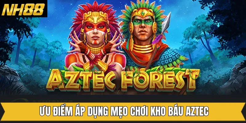 Ưu điểm tuyệt vời mà mẹo chơi kho báu Aztec mang lại