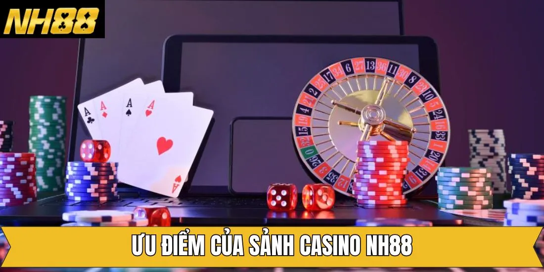 Những ưu điểm đặc sắc khiến casino NH88 trở nên nổi tiếng Những ưu điểm đặc sắc khiến casino NH88 trở nên nổi tiếng