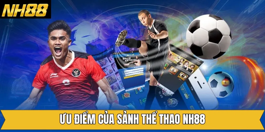 Thể thao NH88 nổi bật với hệ thống live cực đỉnh