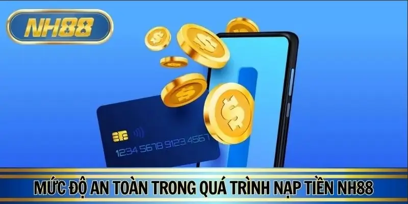 Giao dịch nạp tiền đáp ứng được tiêu chí an toàn