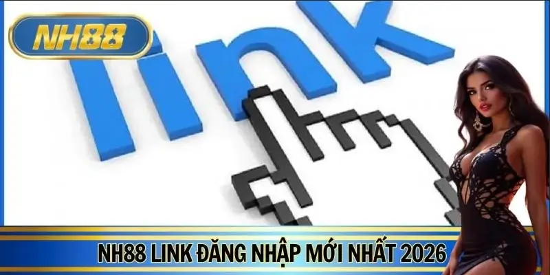 NH88 Link Đăng Nhập Mới Nhất 2026: Cập Nhật Cực Chuẩn