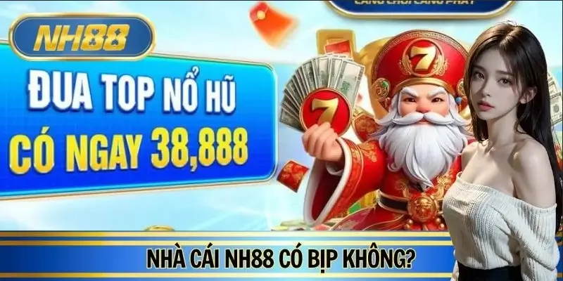 Nhà Cái NH88 Có Bịp Không