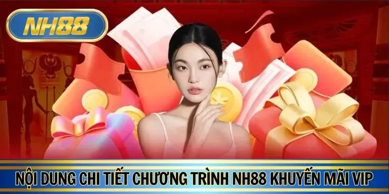 Nội dung chi tiết trong chương trình NH88 khuyến mãi VIP