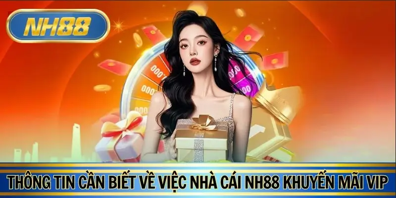 Thông tin cần biết về việc nhà cái NH88 khuyến mãi VIP