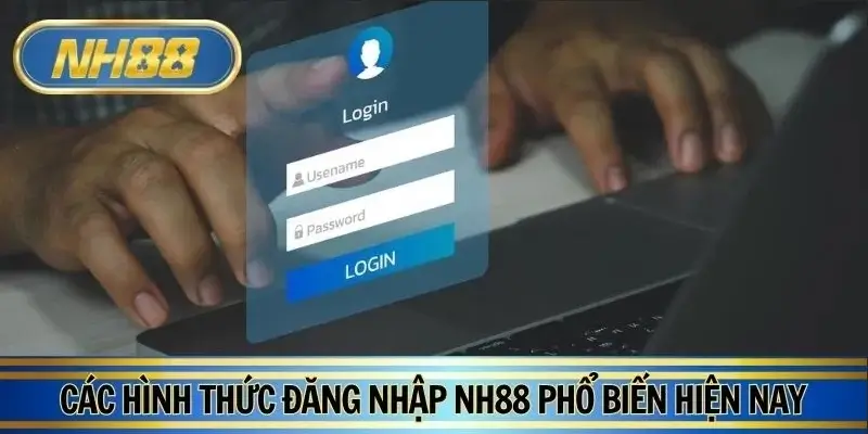 Tổng hợp các hình thức đăng nhập NH88 an toàn